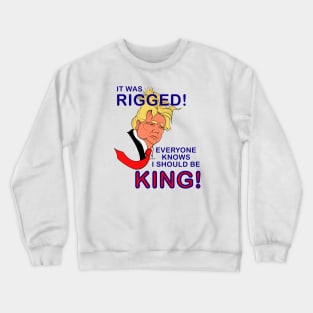 Funny President Trump for King United Kingdom  rigged parody Crewneck Sweatshirt